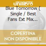 Blue Tomorrow ( Single / Best Fans Ext Mix / Rotation Mix ) cd