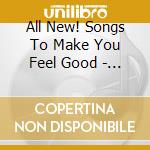 All New! Songs To Make You Feel Good - 40 Uplifting Classics cd