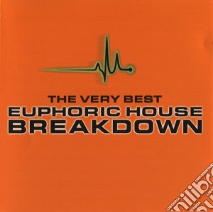 Very Best Of Euphoric House Breakdown cd musicale