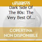 Dark Side Of The 80s: The Very Best Of Alternative Rock, Goth & Indie Guitar / Various cd