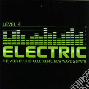 Electric: Level 2 - The Very Best Of Electric, New Wave & Synth / Various cd musicale di ARTISTI VARI