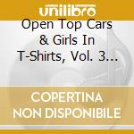 Open Top Cars & Girls In T-Shirts, Vol. 3 / Various cd