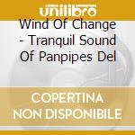 Wind Of Change - Tranquil Sound Of Panpipes Del cd