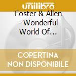 Foster & Allen - Wonderful World Of... cd musicale di Foster & Allen