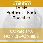 Everly Brothers - Back Together cd musicale di Everly Brothers