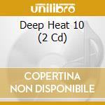 Deep Heat 10 (2 Cd) cd musicale di V/a