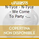 N-Tyce - N-Tyce - We Come To Party - [Cds] cd