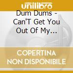 Dum Dums - Can'T Get You Out Of My Thoughts cd