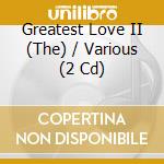 Greatest Love II (The) / Various (2 Cd) cd