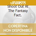 Shoot Out At The Fantasy Fact. cd