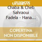 Chaba & Cheb Sahraoui Fadela - Hana Hana cd