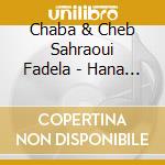 Chaba & Cheb Sahraoui Fadela - Hana Hana