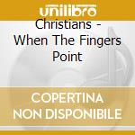 Christians - When The Fingers Point cd
