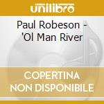 Paul Robeson - 'Ol Man River cd musicale di Paul Robeson