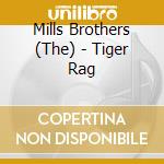 Mills Brothers (The) - Tiger Rag cd musicale di Mills Brothers