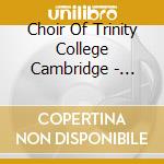 Choir Of Trinity College Cambridge - Carols From Trinity cd musicale di Choir Of Trinity College Cambridge