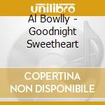 Al Bowlly - Goodnight Sweetheart cd musicale di Al Bowlly