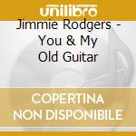 Jimmie Rodgers - You & My Old Guitar cd
