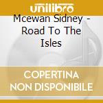 Mcewan Sidney - Road To The Isles cd