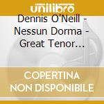 Dennis O'Neill - Nessun Dorma - Great Tenor Arias cd