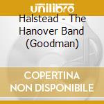 Halstead - The Hanover Band (Goodman) cd