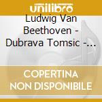 Ludwig Van Beethoven - Dubrava Tomsic - Moonlight, Waldstein and Pathetique cd musicale di Ludwig Van Beethoven