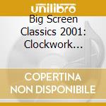 Big Screen Classics 2001: Clockwork Orange, The Last Emperor, '10', Manhattan, Atrading Places / Various cd