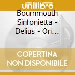 Bournmouth Sinfonietta - Delius - On Hearing The First Cuckoo cd