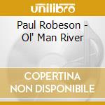 Paul Robeson - Ol' Man River cd musicale di Paul Robeson