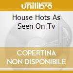 House Hots As Seen On Tv cd