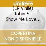 (LP Vinile) Robin S - Show Me Love / Luv 4 Luv (Ep 12'') vinile
