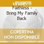 Faithless - Bring My Family Back cd musicale di Faithless