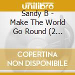 Sandy B - Make The World Go Round (2 x 12') cd