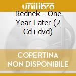 Rednek - One Year Later (2 Cd+Dvd) cd