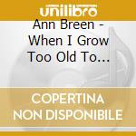 Ann Breen - When I Grow Too Old To Dream cd musicale di Ann Breen