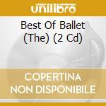 Best Of Ballet (The) (2 Cd) cd musicale di The Best Of Ballet Double Cd