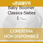 Baby Boomer Classics-Sixties 1 - 'Steppenwolf, Cream, Byrds, Dusty Springfield, Julie Driscoll..' cd