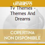 Tv Themes - Themes And Dreams