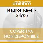 Maurice Ravel - Bol?Ro cd