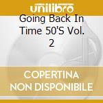Going Back In Time 50'S Vol. 2 cd musicale di Terminal Video