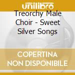 Treorchy Male Choir - Sweet Silver Songs cd