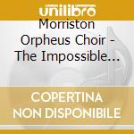 Morriston Orpheus Choir - The Impossible Dream cd