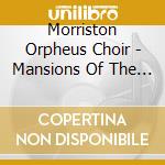 Morriston Orpheus Choir - Mansions Of The Lord cd musicale di Morriston Orpheus Choir
