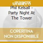 Phil Kelsall - Party Night At The Tower cd