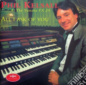 Phil Kelsall - All I Ask Of You cd musicale di Phil Kelsall