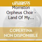 Morriston Orpheus Choir - Land Of My Fathers cd