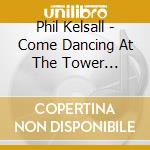 Phil Kelsall - Come Dancing At The Tower Ballroom cd