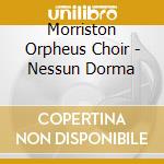 Morriston Orpheus Choir - Nessun Dorma cd musicale di Morriston Orpheus Choir