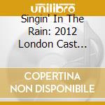 Singin' In The Rain: 2012 London Cast Album cd