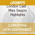 London Cast - Miss Saigon Highlights cd musicale di London Cast